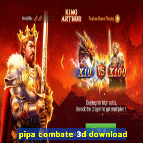 pipa combate 3d download